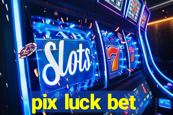 pix luck bet